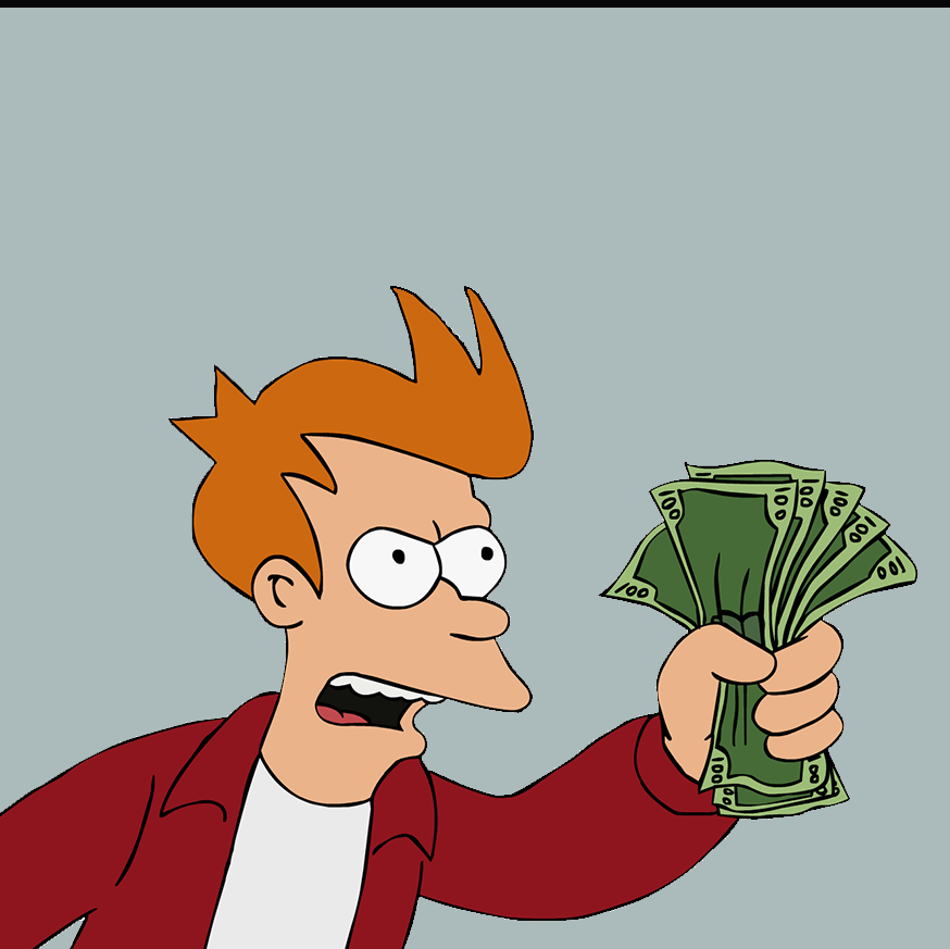 Shut Up and Take My Money